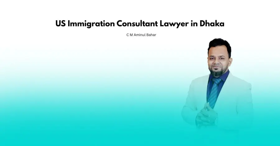 US Immigration Consultant Lawyer in Dhaka Trusted Legal Guidance for US Visas